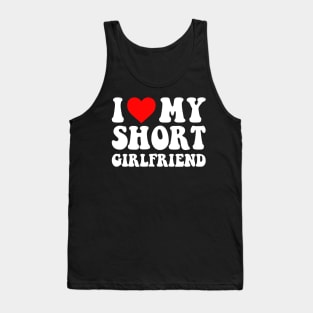 I Love My Short Girlfriend I Love My Short GF I Heart My Short Girlfriend GF Cute Funny Tank Top